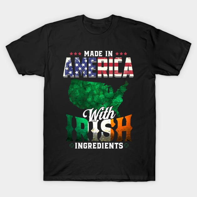 Made in America with Irish Ingredients Ireland Pride T Shirt St. Patricks day T-Shirt by CheesyB